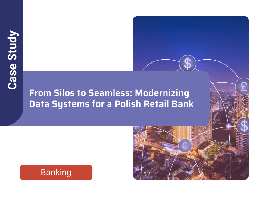 From Silos to Seamless: Modernizing Data Systems for a Polish Retail Bank