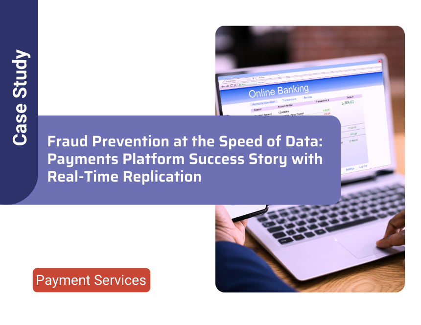 Fraud Prevention at the Speed of Data: Payments Platform Success Story with Real-Time Replication