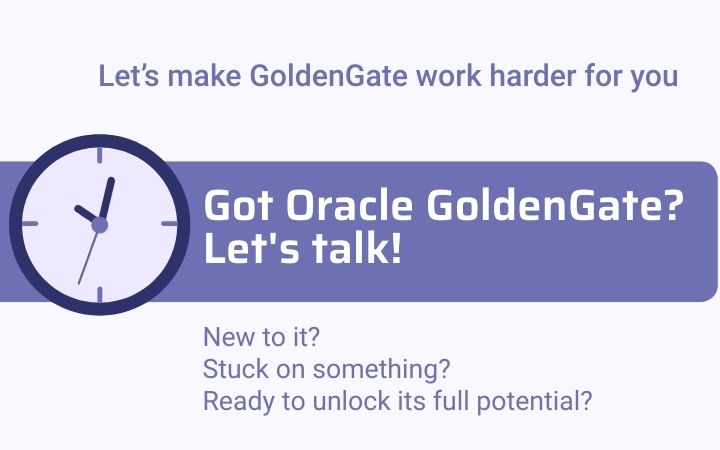 Got Oracle GoldenGate? Let's talk!